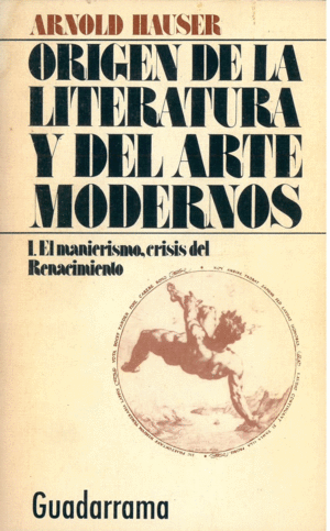ORIGEN DE LA LITERATURA Y DEL ARTE MODERNOS 1. EL MANIERISMO, CRISIS DEL RENACIMIENTO