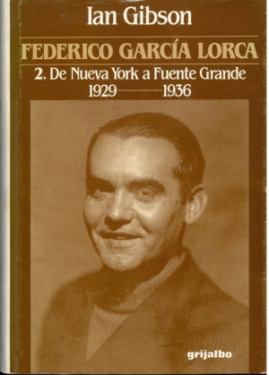 FEDERICO GARCÍA LORCA 2. DE NUEVA YORK A FUENTE GRANDE 1929-1936