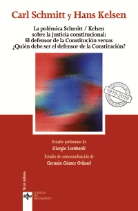LA POLÉMICA SCHMITT/KELSEN SOBRE LA JUSTICIA CONSTITUCIONAL: EL DEFENSOR DE LA C