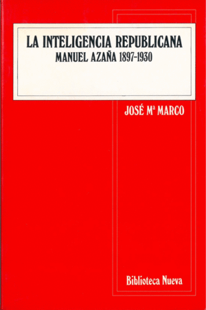 LA INTELIGENCIA REPUBLICANA . MANUEL AZAÑA 1897-1930