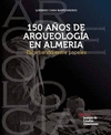 150 AÑOS DE ARQUEOLOGIA EN ALMERIA
