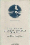 TRES EJERCICIOS LITERARIO-FILOSÓFICOS DE MORAL