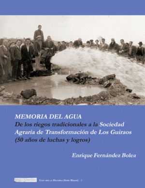 MEMORIA DEL AGUA. DE LOS RIEGOS TRADICIONALES A LA SOCIEDAD AGRARIA DE TRANSFORM