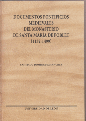 DOCUMENTOS PONTIFICIOS MEDIEVALES DEL MONASTERIO DE SANTA MARÍA DE POBLET (1132-